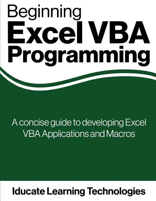 Beginning Excel VBA Programming: A concise guide to developing Excel VBA Applications and Macros - Paperback