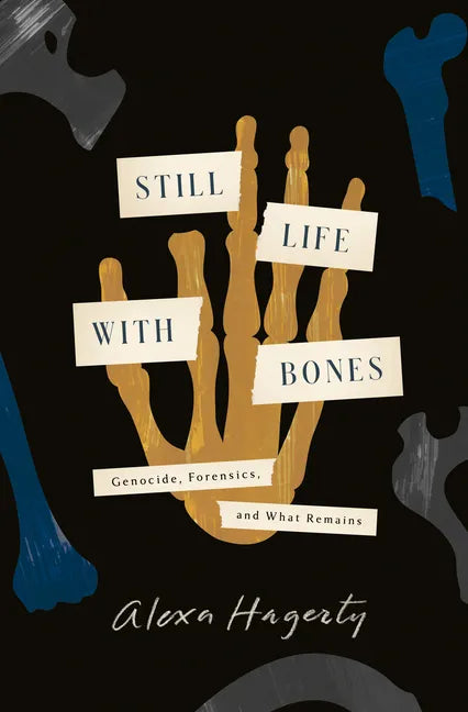 Still Life with Bones: Genocide, Forensics, and What Remains - Hardcover