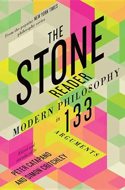 The Stone Reader: Modern Philosophy in 133 Arguments - Hardcover