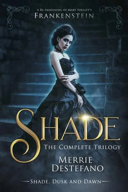 Shade: The Complete Trilogy: A Re-Imagining of Mary Shelley's Frankenstein - Paperback