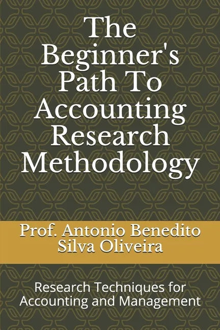 The Beginner's Path To Accounting Research Methodology: Research Techniques for Accounting and Management - Paperback