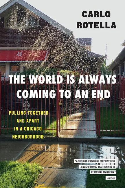 The World Is Always Coming to an End: Pulling Together and Apart in a Chicago Neighborhood - Paperback