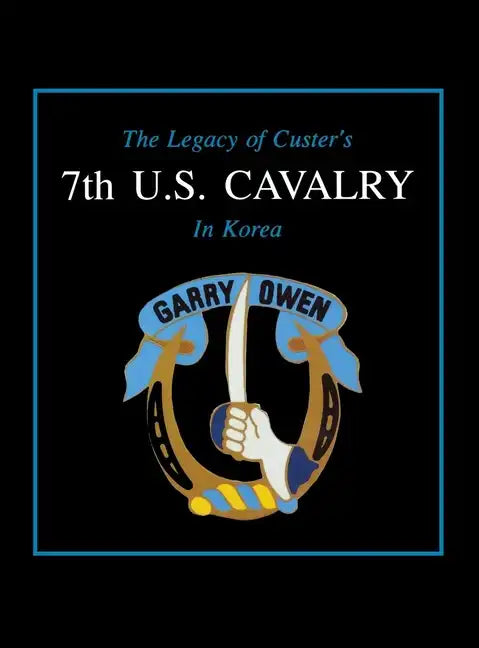 The Legacy of Custer's 7th U.S. Cavalry in Korea - Paperback