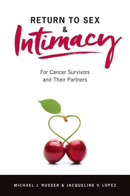 Return to Sex & Intimacy: For Cancer Survivors and Their Partners - Paperback