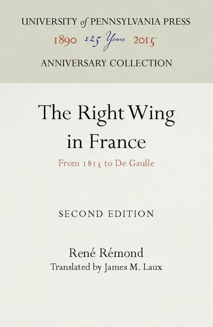 The Right Wing in France: From 1815 to de Gaulle - Hardcover