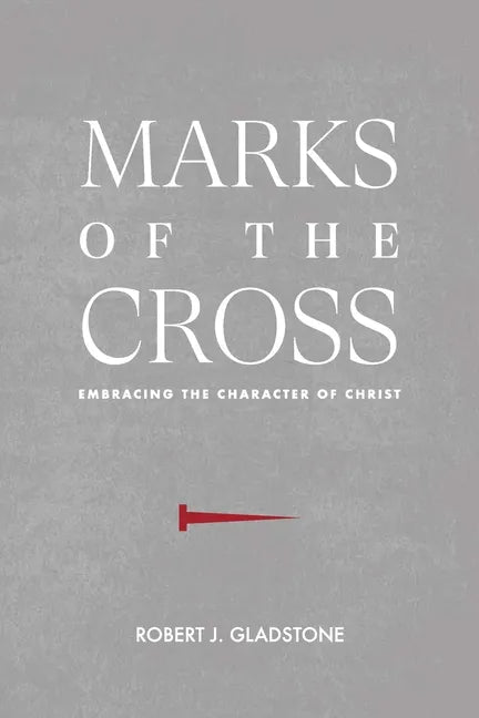 Marks of the Cross: Embracing the Character of Christ - Paperback