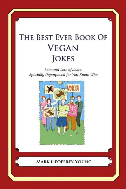 The Best Ever Book of Vegan Jokes: Lots and Lots of Jokes Specially Repurposed for You-Know-Who - Paperback