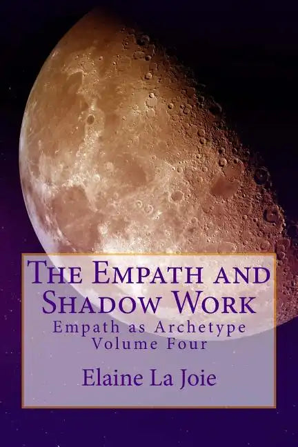 The Empath and Shadow Work: Empath as Archetype Volume Four - Paperback