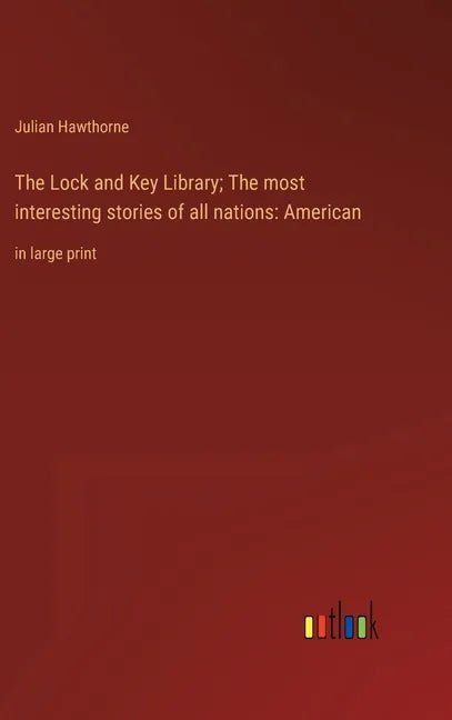 The Lock and Key Library; The most interesting stories of all nations: American: in large print - Hardcover