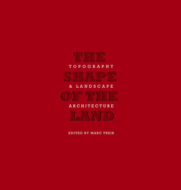 The Shape of the Land: Topography & Landscape Architecture - Hardcover