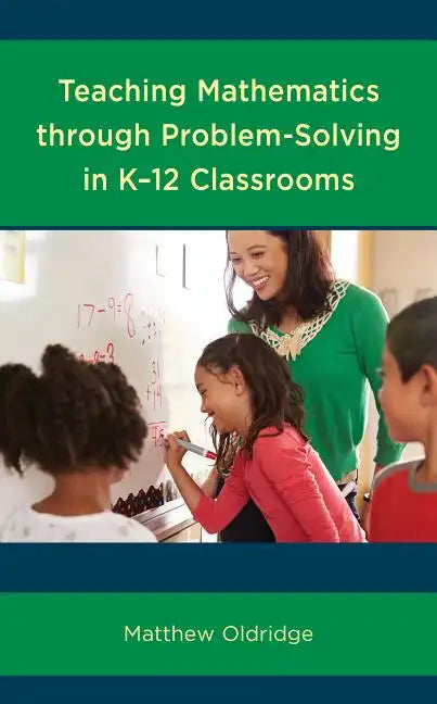 Teaching Mathematics through Problem-Solving in K-12 Classrooms - Paperback