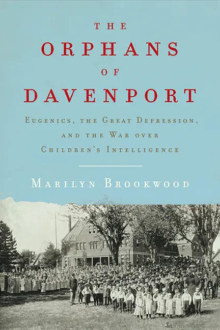 The Orphans of Davenport: Eugenics, the Great Depression, and the War Over Children's Intelligence - Hardcover