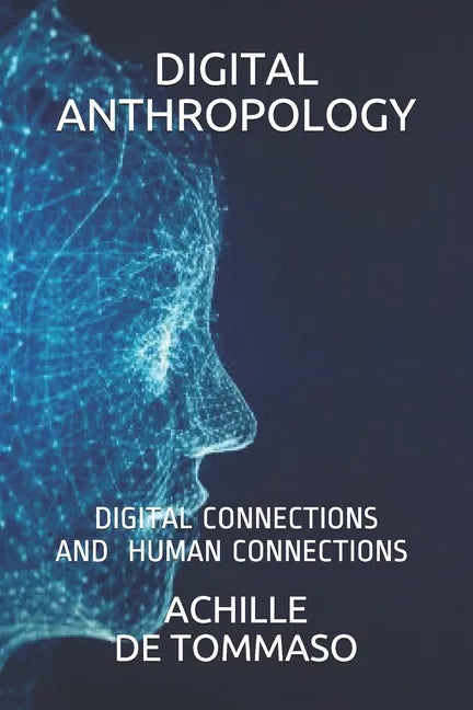 Digital Anthropology: Digital Connections Are Human Connections ? - Paperback