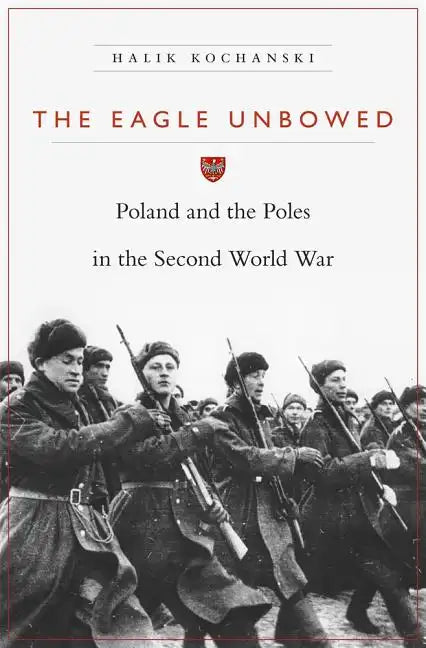 Eagle Unbowed: Poland and the Poles in the Second World War - Paperback