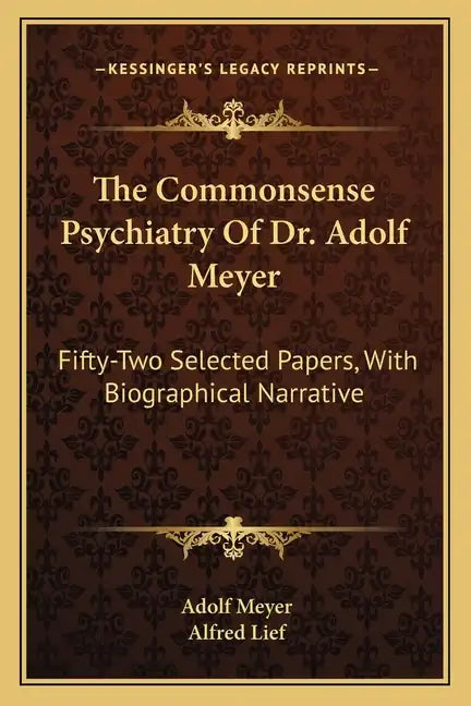 The Commonsense Psychiatry of Dr. Adolf Meyer: Fifty-Two Selected Papers, with Biographical Narrative - Paperback