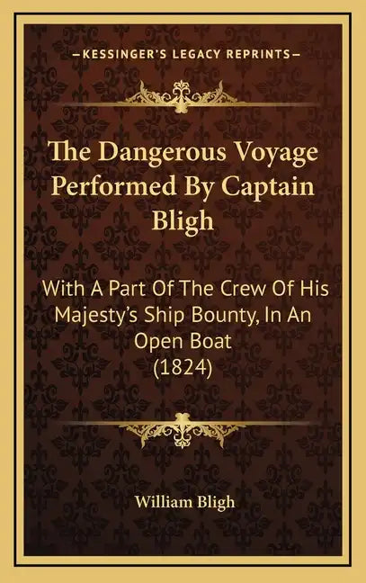 The Dangerous Voyage Performed By Captain Bligh: With A Part Of The Crew Of His Majesty's Ship Bounty, In An Open Boat (1824) - Hardcover