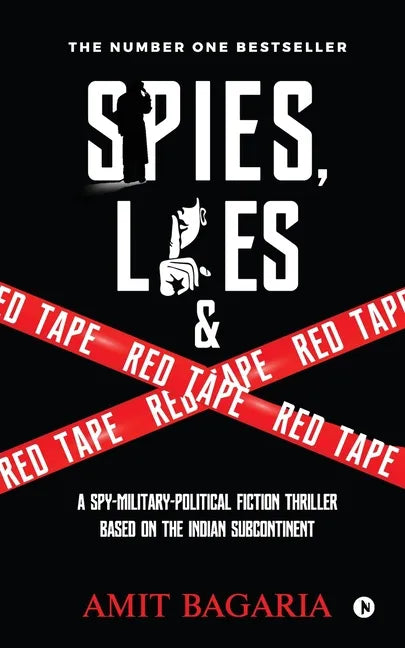 Spies, Lies & Red Tape: A Spy-Military-Political Fiction Thriller based on the Indian Subcontinent - Paperback