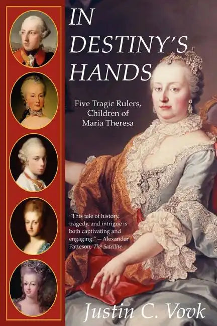 In Destiny's Hands: Five Tragic Rulers, Children of Maria Theresa - Paperback