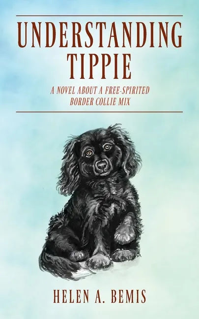 Understanding Tippie: A Novel About a Free-Spirited Border Collie Mix - Paperback