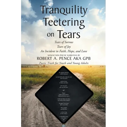 Tranquility Teetering on Tears: Tears of Sorrow Tears of Joy An Incident in Faith, Hope, and Love - Paperback