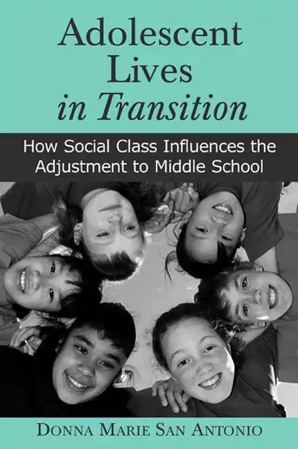 Adolescent Lives in Transition: How Social Class Influences the Adjustment to Middle School - Hardcover