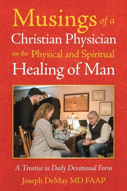Musings of a Christian Physician on the Physical and Spiritual Healing of Man: A Treatise in Daily Devotional Form - Paperback