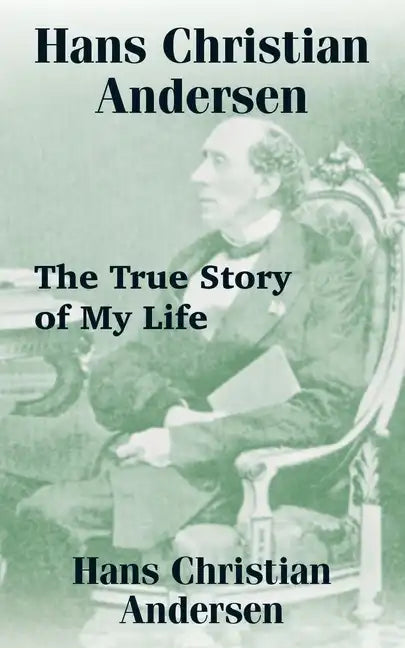 Hans Christian Andersen: The True Story of My Life - Paperback