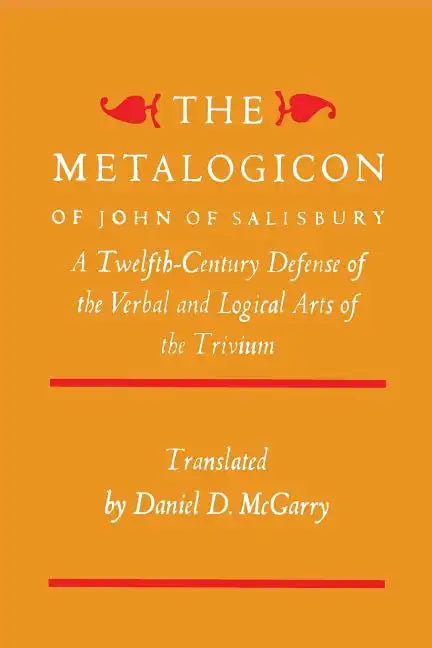 The Metalogicon of John of Salisbury: A Twelfth-Century Defense of the Verbal and Logical Arts of the Trivium - Paperback