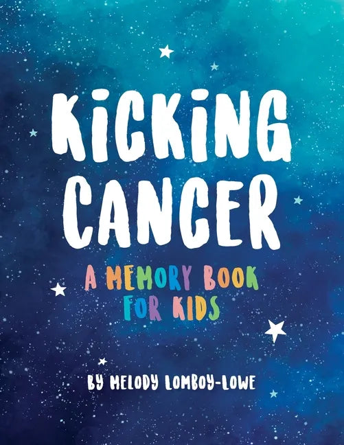 Kicking Cancer: A Memory Book for Kids - Paperback