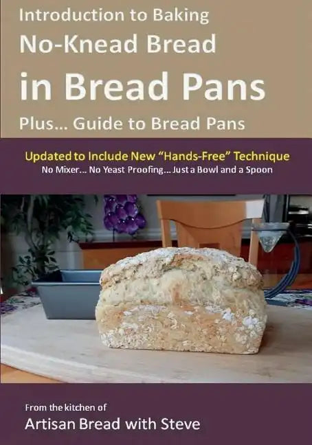 Introduction to Baking No-Knead Bread in Bread Pans (Plus... Guide to Bread Pans): From the kitchen of Artisan Bread with Steve - Paperback