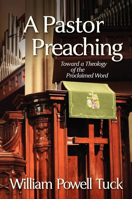 A Pastor Preaching: Toward a Theology of the Proclaimed Word - Paperback