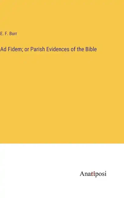 Ad Fidem; or Parish Evidences of the Bible - Hardcover