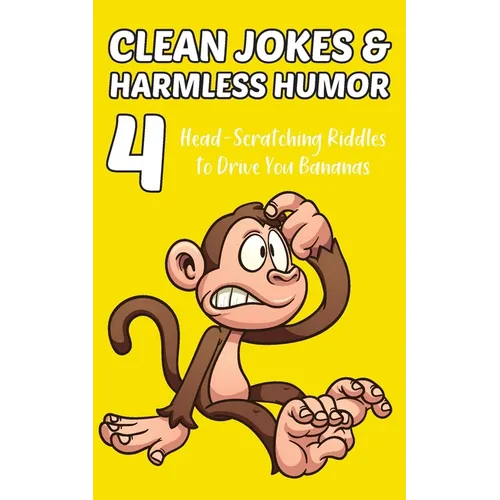 Clean Jokes & Harmless Humor, Vol. 4: Head-Scratching Riddles to Drive You Bananas - Paperback
