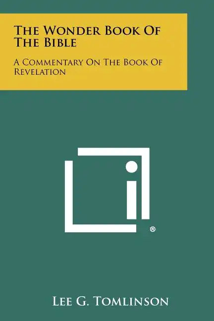 The Wonder Book Of The Bible: A Commentary On The Book Of Revelation - Paperback