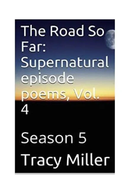 The Road So Far: Supernatural episode poems, Vol. 4: Season 5 - Paperback
