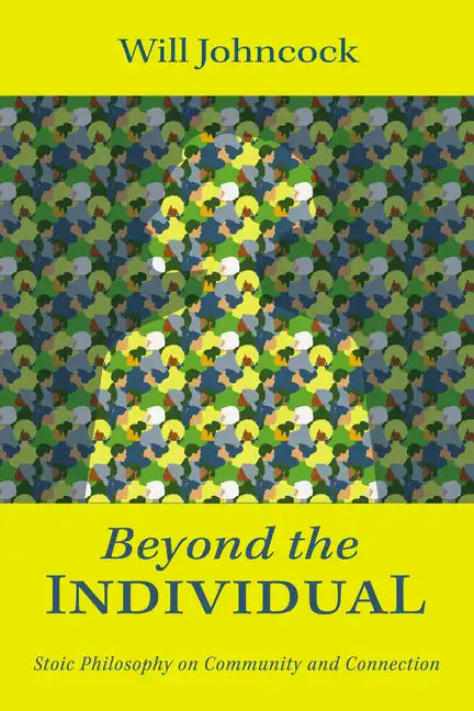 Beyond the Individual: Stoic Philosophy on Community and Connection - Paperback