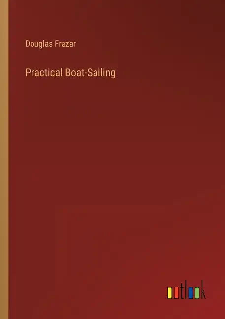 Practical Boat-Sailing - Paperback