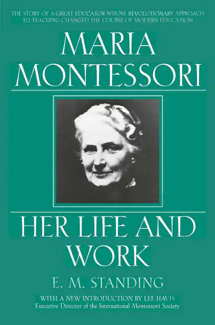 Maria Montessori: Her Life and Work - Paperback