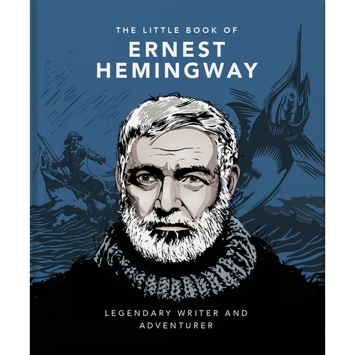 The Little Book of Ernest Hemingway: Legendary Writer and Adventurer - Hardcover