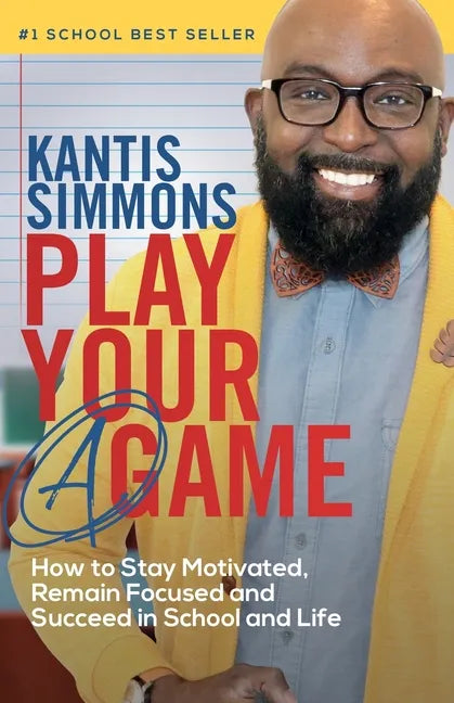 Play Your "A" Game: How to Stay Motivated, Remain Focused, and Succeed in School and life - Paperback
