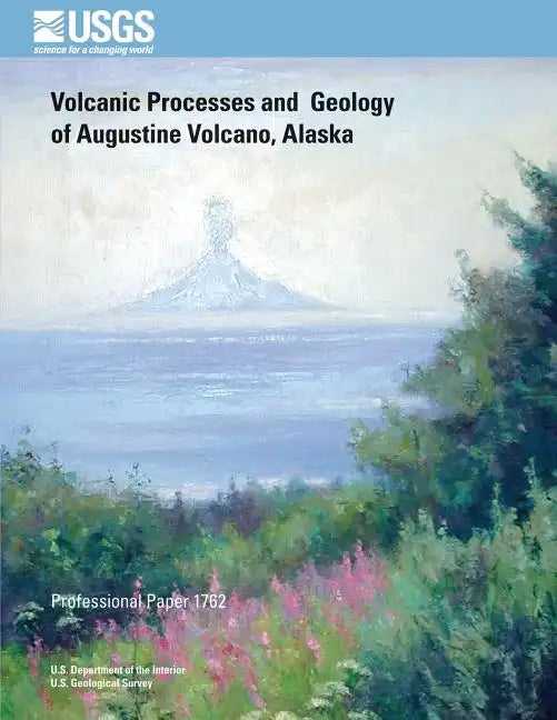 Volcanic Processes and Geology of Augustine Volcano, Alaska - Paperback