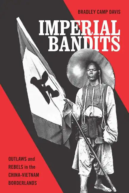 Imperial Bandits: Outlaws and Rebels in the China-Vietnam Borderlands - Paperback
