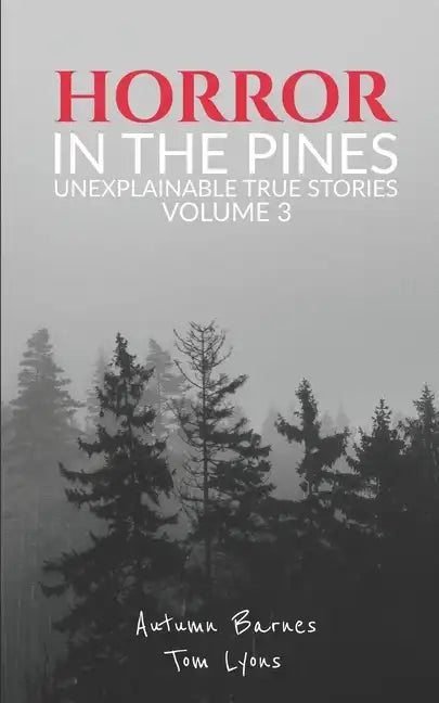 Horror in the Pines: Unexplainable True Stories, Volume 3 - Paperback