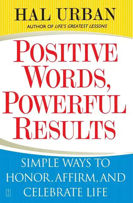 Positive Words, Powerful Results: Simple Ways to Honor, Affirm, and Celebrate Life - Paperback