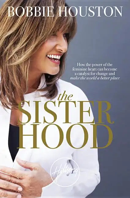 The Sisterhood: How the Power of the Feminine Heart Can Become a Catalyst for Change and Make the World a Better Place - Paperback