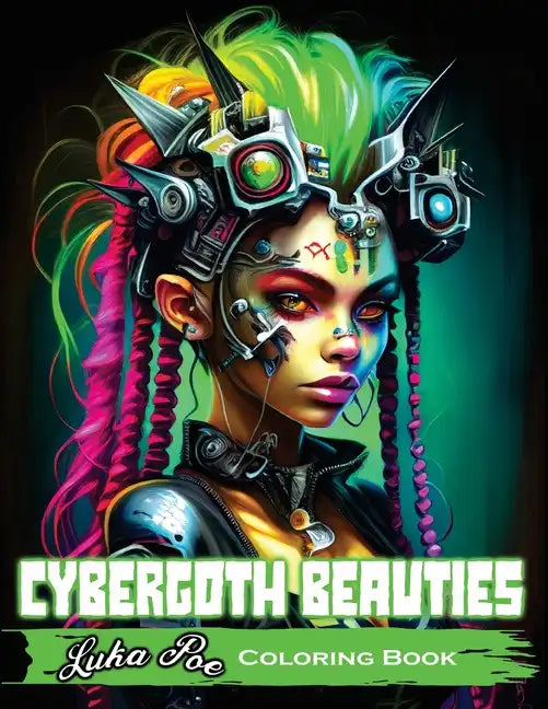 Cybergoth Beauties: Coloring Cybergoth Beauties A Futuristic Journey into Bold and Beautiful Women of the Digital Age - Paperback