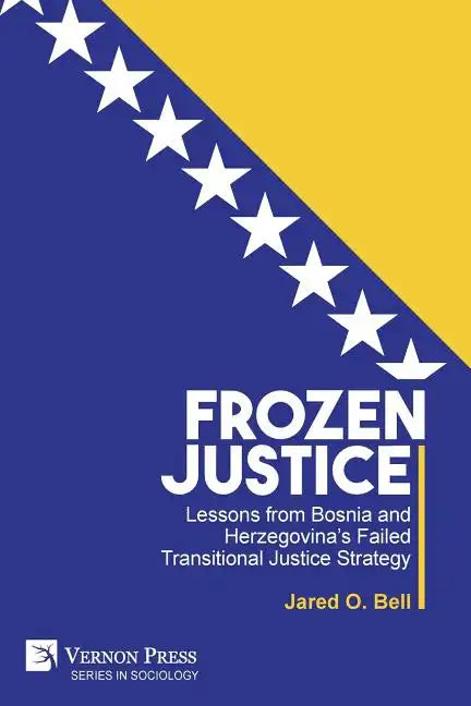 Frozen Justice: Lessons from Bosnia and Herzegovina's Failed Transitional Justice Strategy - Paperback