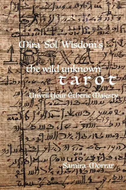 Mira Sol Wisdom's the Wild Unknown Tarot: Unveil Your Etheric Majesty - Paperback