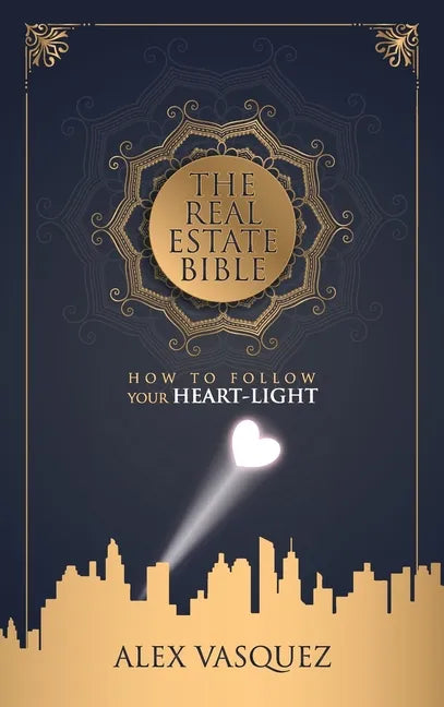 The Real Estate Bible: How To Follow Your Heart Light - Hardcover
