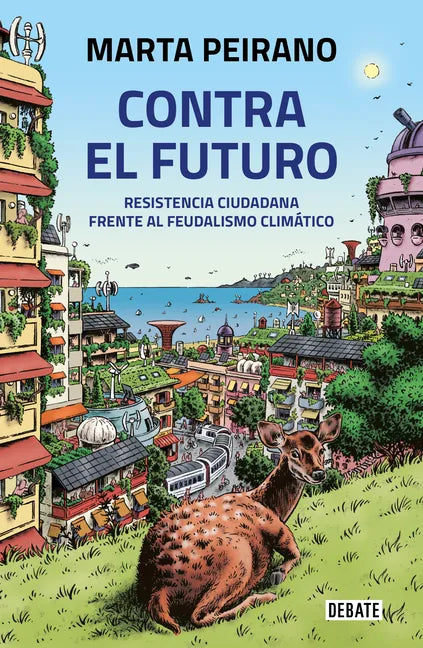 Contra El Futuro. Resistencia Ciudadana Frente Al Feudalismo Climático / Against the Future. Citizen Resistance in the Face of Climate Feudalism - Paperback